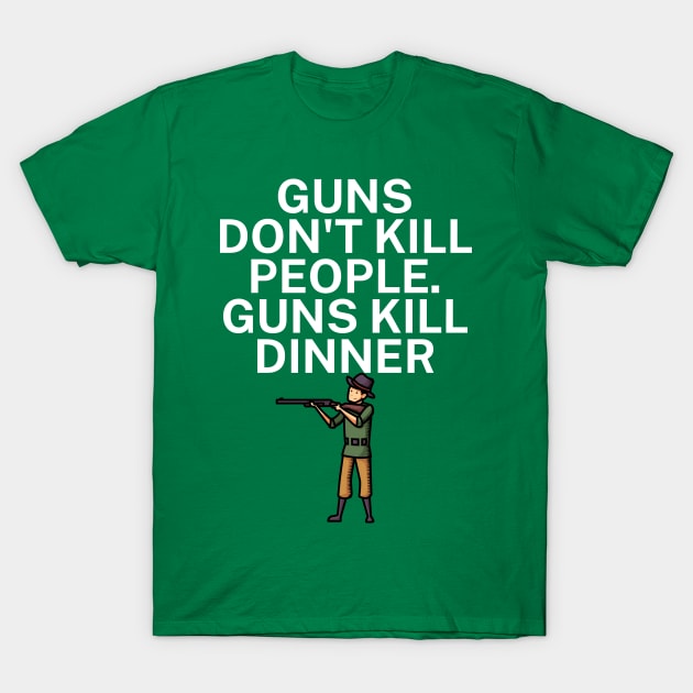 Guns don't kill people Guns kill dinner T-Shirt by maxcode